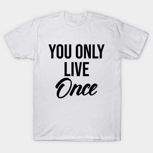 you only live once T-Shirt